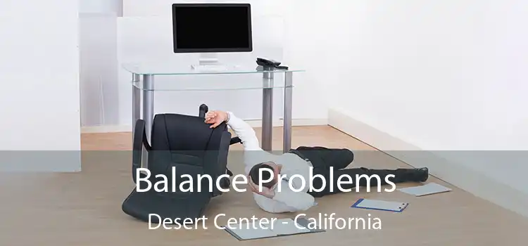 Balance Problems Desert Center - California