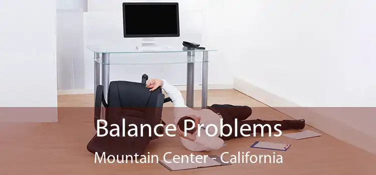 Balance Problems Mountain Center - California