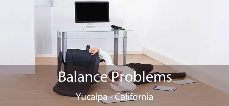 Balance Problems Yucaipa - California