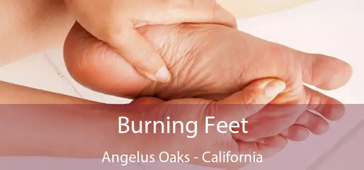 Burning Feet Angelus Oaks - California