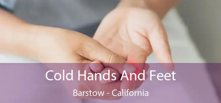 Cold Hands And Feet Barstow - California