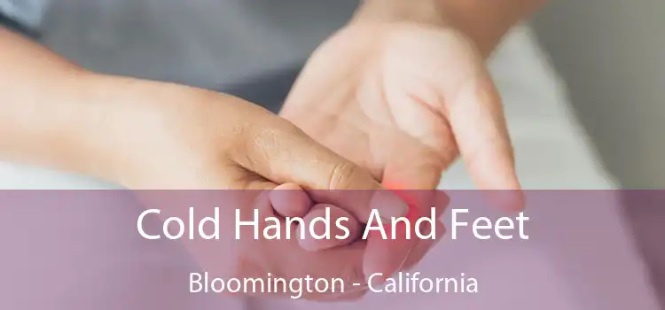 Cold Hands And Feet Bloomington - California