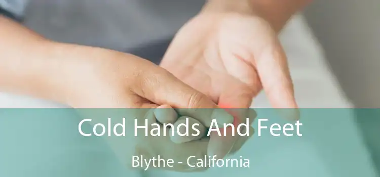 Cold Hands And Feet Blythe - California