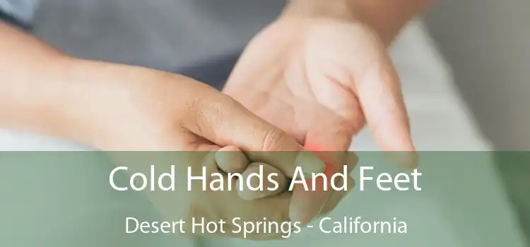 Cold Hands And Feet Desert Hot Springs - California