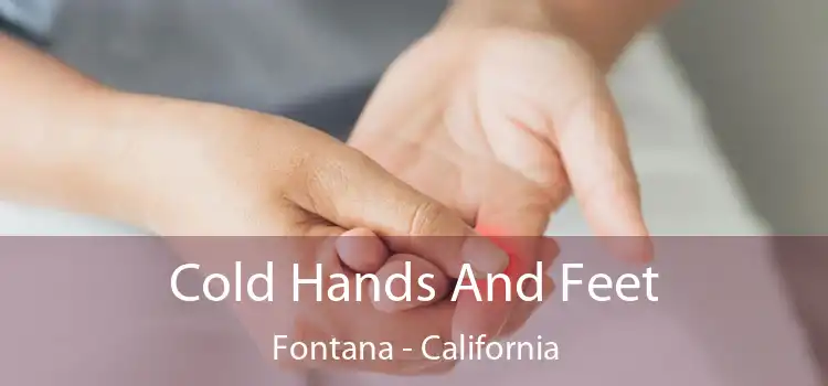 Cold Hands And Feet Fontana - California