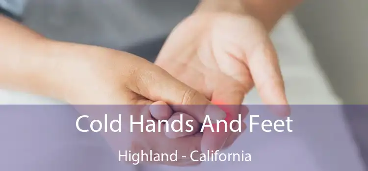 Cold Hands And Feet Highland - California