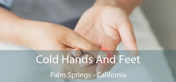 Cold Hands And Feet Palm Springs - California