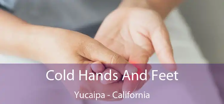 Cold Hands And Feet Yucaipa - California