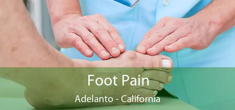 Foot Pain Adelanto - California