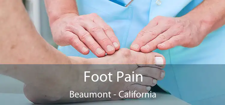 Foot Pain Beaumont - California