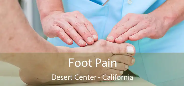 Foot Pain Desert Center - California