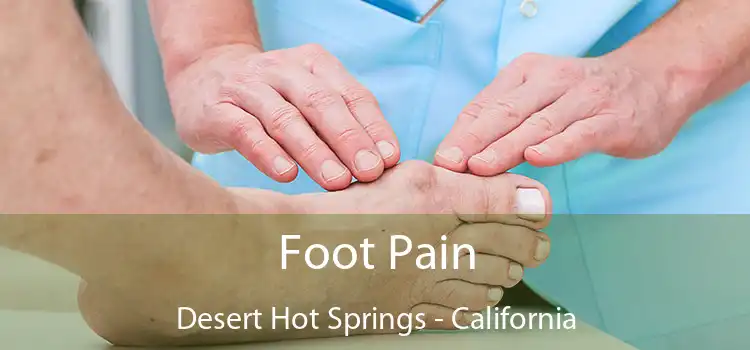 Foot Pain Desert Hot Springs - California