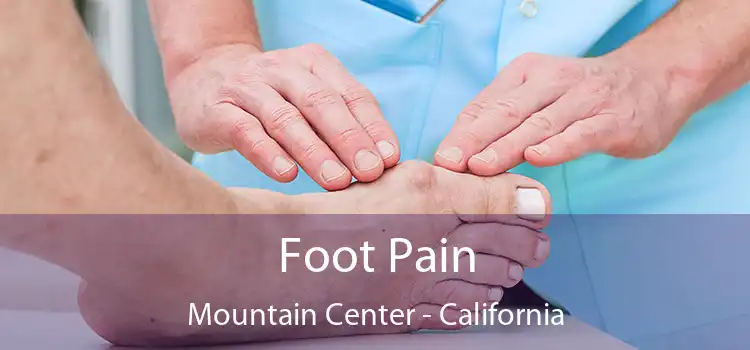 Foot Pain Mountain Center - California