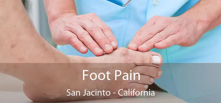 Foot Pain San Jacinto - California