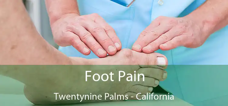 Foot Pain Twentynine Palms - California