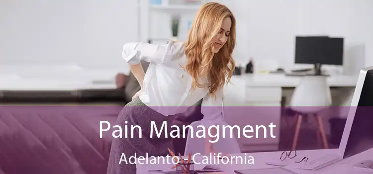 Pain Managment Adelanto - California