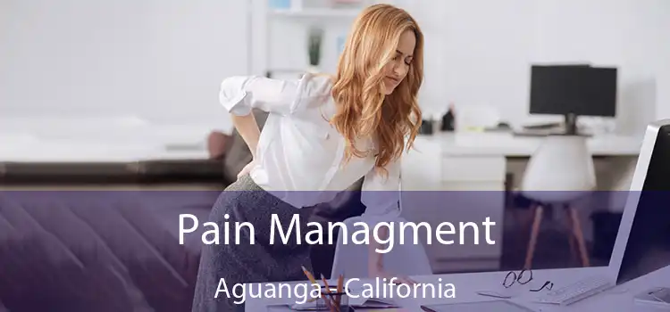 Pain Managment Aguanga - California