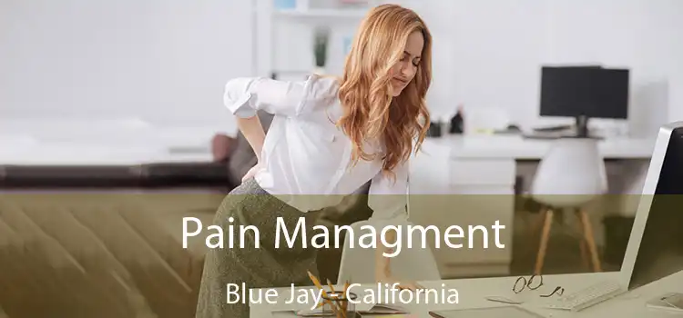 Pain Managment Blue Jay - California