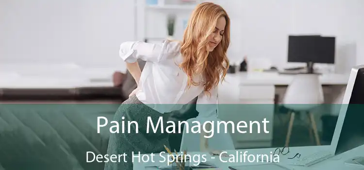 Pain Managment Desert Hot Springs - California