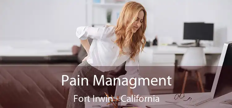 Pain Managment Fort Irwin - California