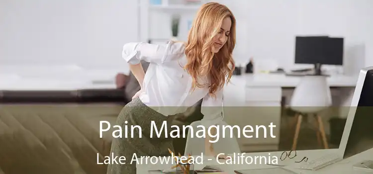 Pain Managment Lake Arrowhead - California