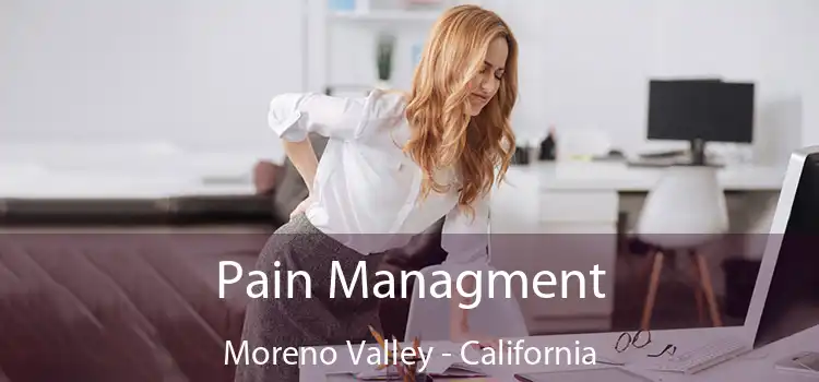 Pain Managment Moreno Valley - California