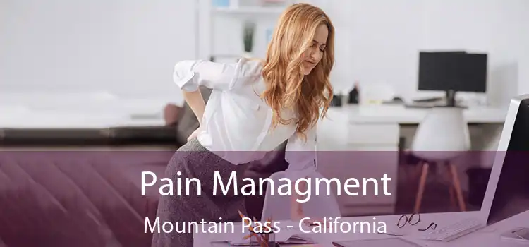 Pain Managment Mountain Pass - California