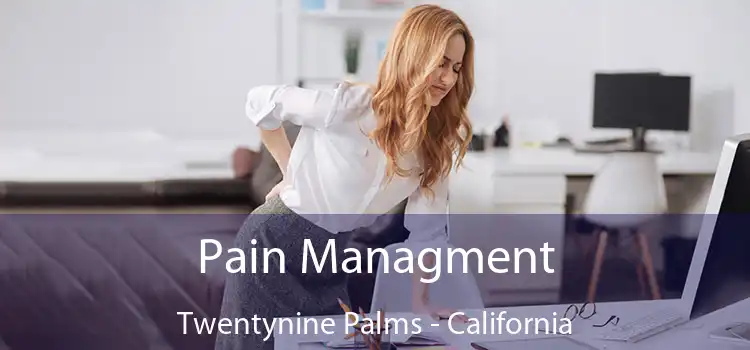 Pain Managment Twentynine Palms - California